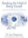 Breaking the Habit of Being Yourself (eBook): How to Lose Your Mind and Create a New One